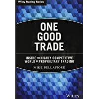 One Good Trade: Inside the Highly Competitive World of Proprietary Trading: 454 (Wiley Trading)